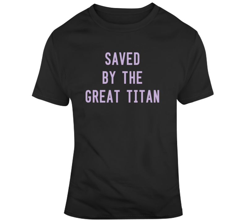 Saved By The Great Titan Funny Thanos Fan T Shirt