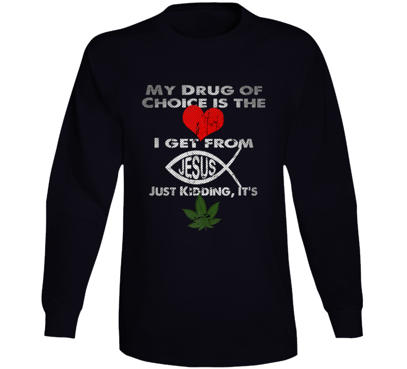 Drug Of Choice Weed Funny T Shirt