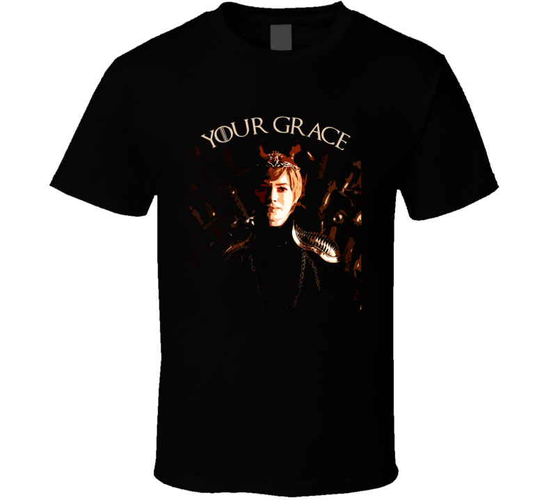 Queen Cersei Got Your Grace Fan T Shirt