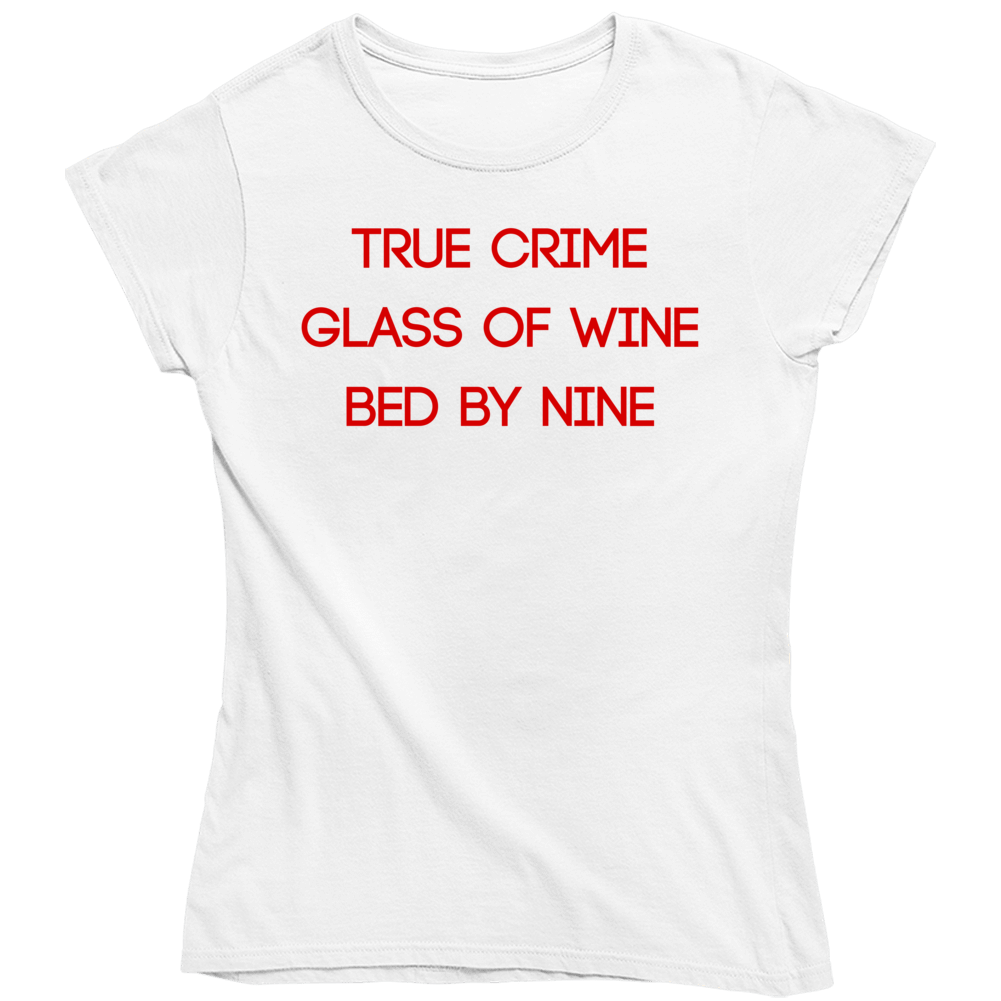 True Crime Wine Bed Funny Tv Fan Ladies T Shirt