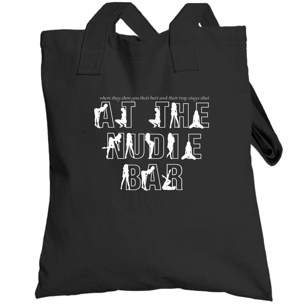 Show You Their Butt And Their Trap Stays Shut Nudie Bar Al Bundy Totebag