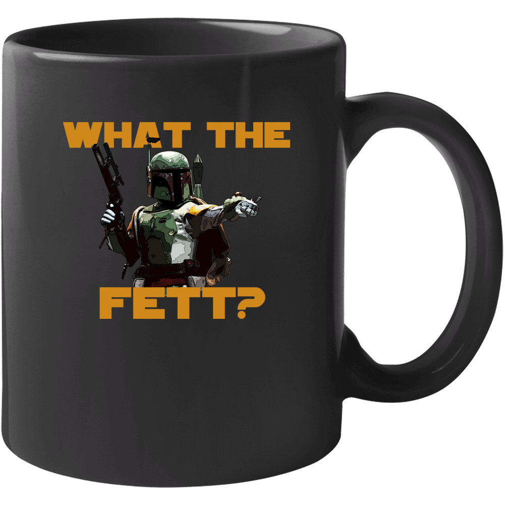 What The Fett Funny Star Wars Movie Fanboy Mug