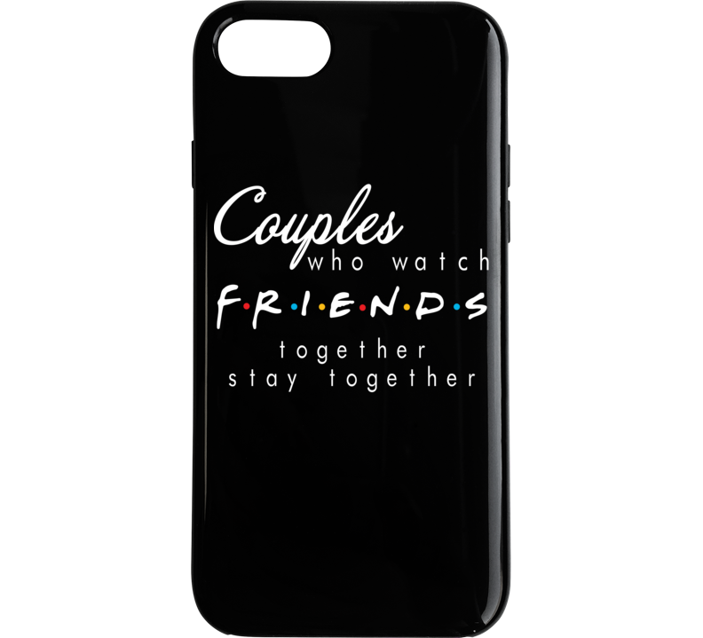 Couples Who Watch Friends Together Say Together Funny Tv Netflix Fan Phone Case