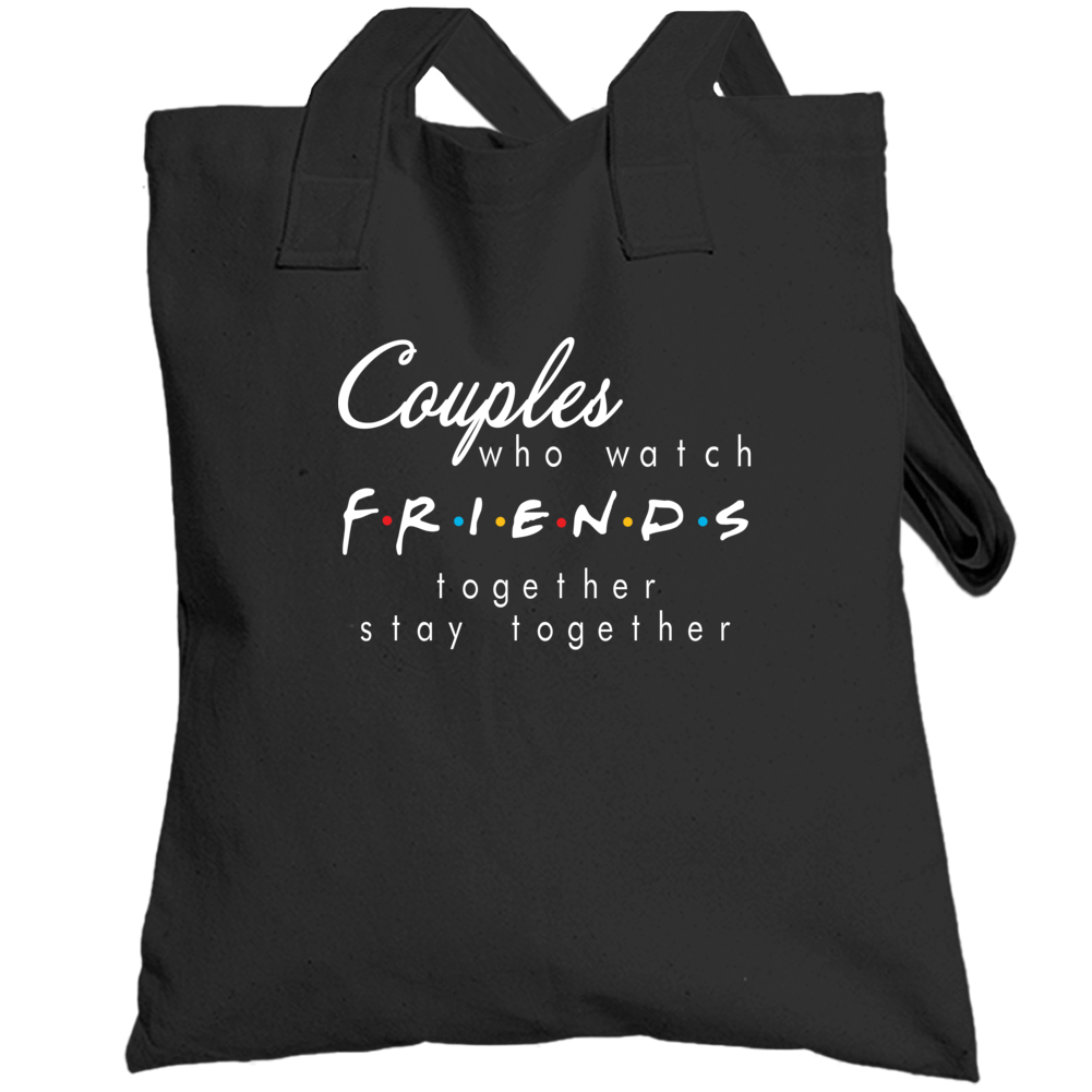 Couples Who Watch Friends Together Say Together Funny Tv Netflix Fan Totebag