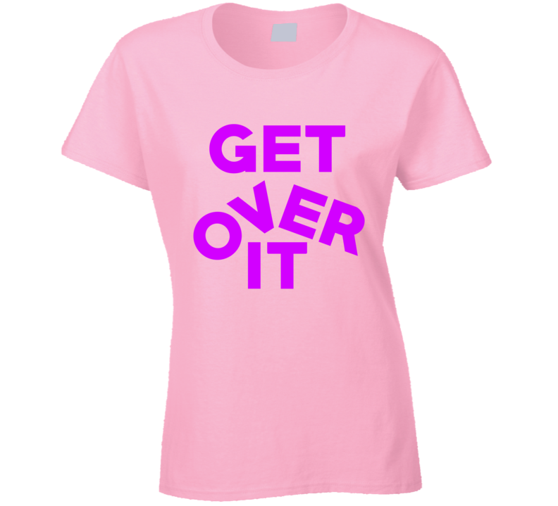 Get Over It Funny Trending Lgbt Ladies T Shirt