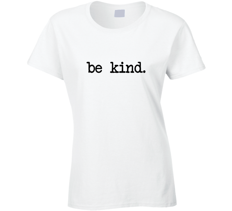 Be Kind Love Peace Ladies T Shirt