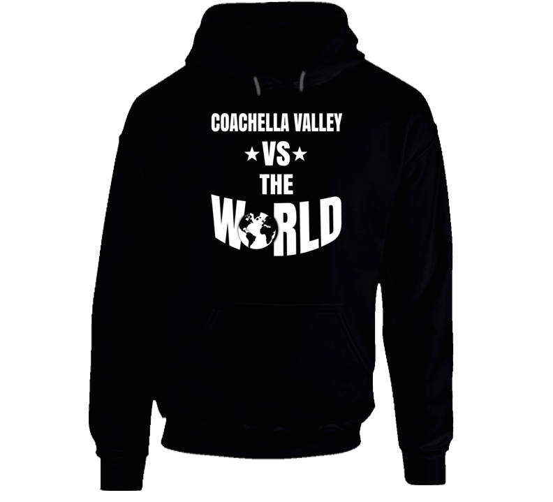 Coachella Valley Vs The World Cool Cali Hoodie