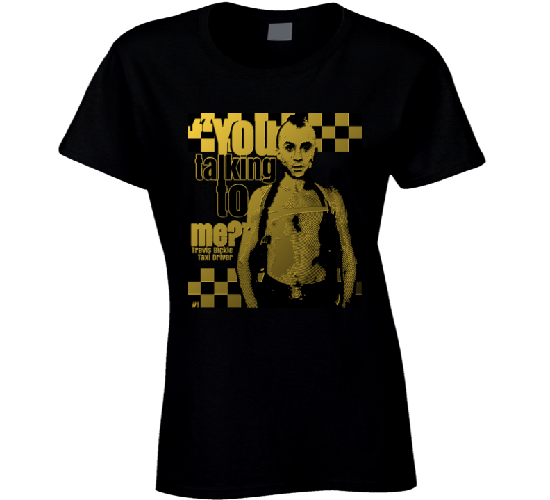 Travis Bickle Taxi Driver Classic You Talking To Me Movie Ladies T Shirt