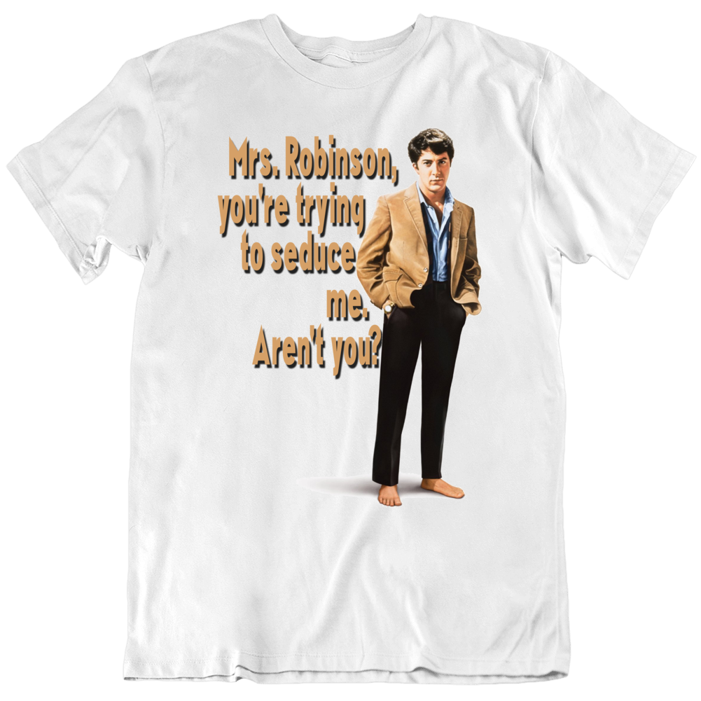 The Graduate Mrs Robinson Quote Funny Movie T Shirt