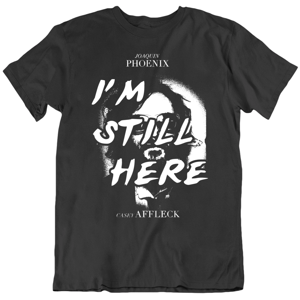 I'm Still Here Joaquin Phoenix Movie Fan T Shirt