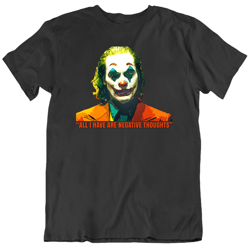 Joker Quote Negative Thoughts Comic Book Villain Movie T Shirt