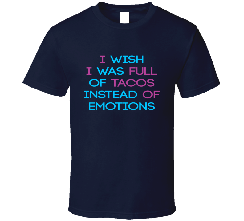 Tacos Instead Of Emotions Love Funny Food T Shirt