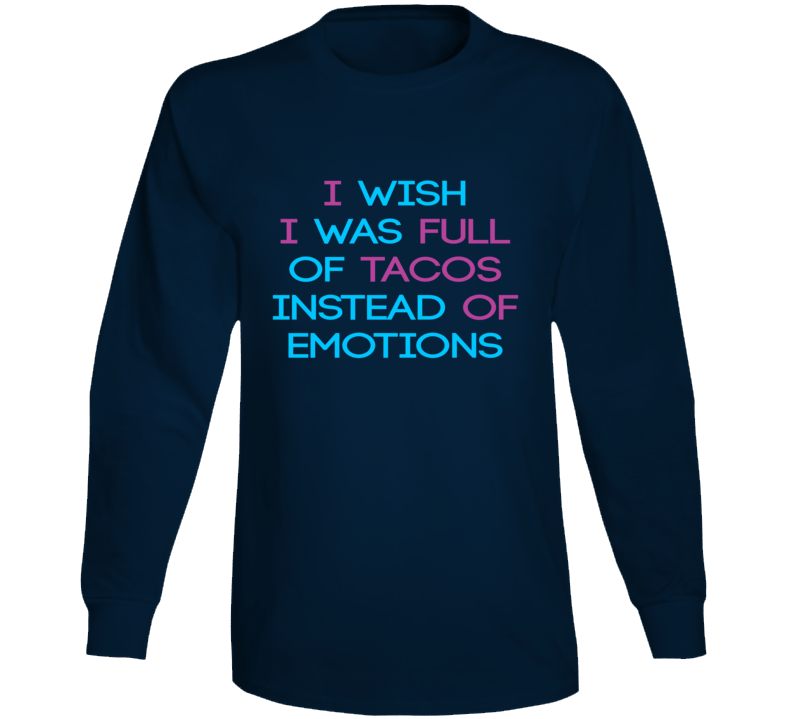 Tacos Instead Of Emotions Love Funny Food Long Sleeve