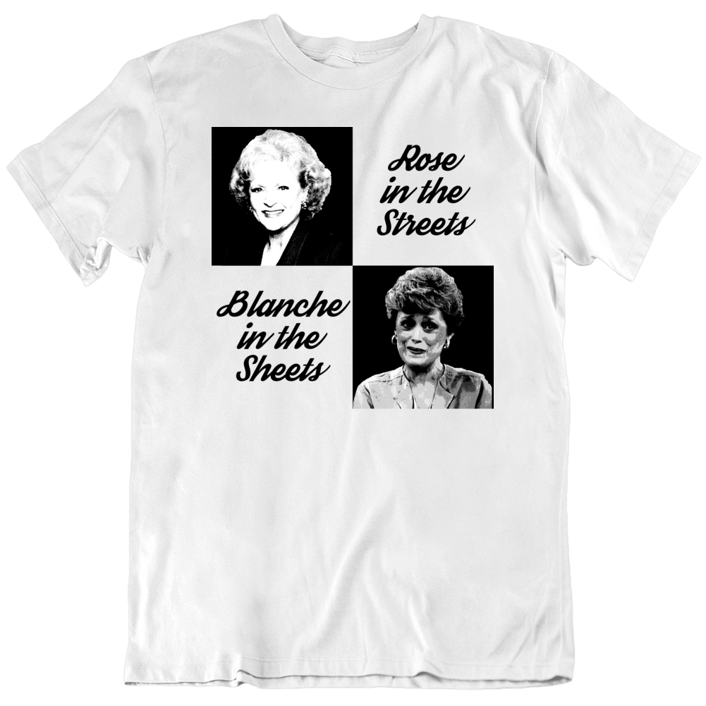 Golden Girls Rose Streets Blanche Sheets Funny Parody T Shirt