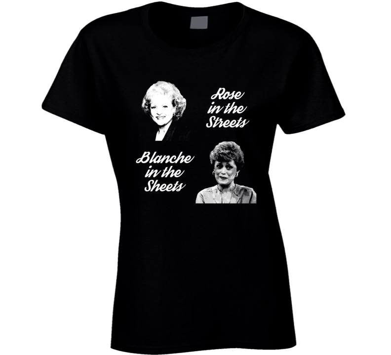 Golden Girls Rose Streets Blanche Sheets Funny Tv Parody Ladies T Shirt