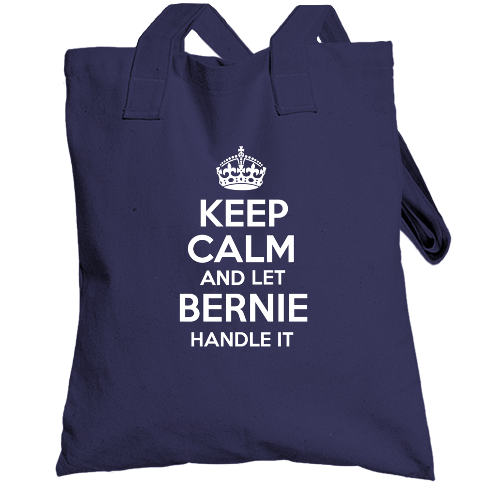 Keep Calm And Let Bernie Handle It President Sanders Totebag