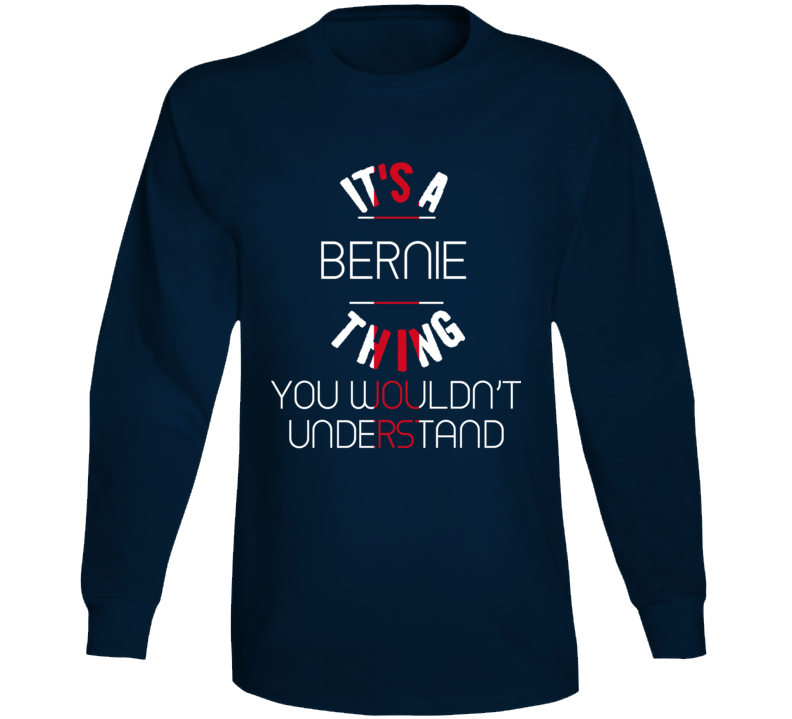 It's A Bernie Thing President Sanders Long Sleeve