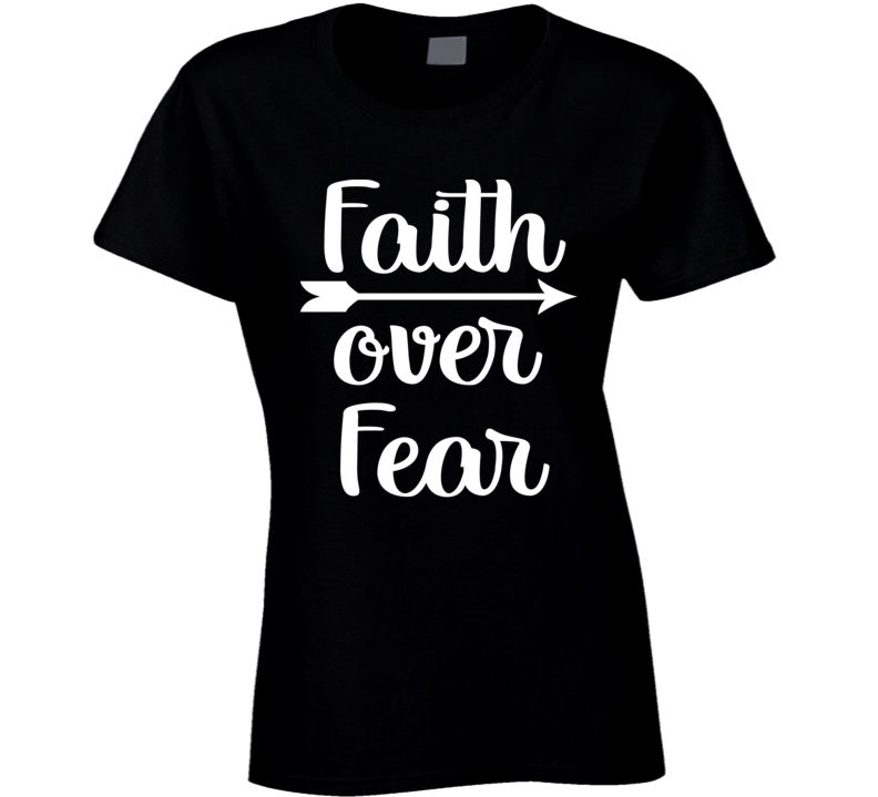 Faith Over Fear Christian Women God Ladies T Shirt