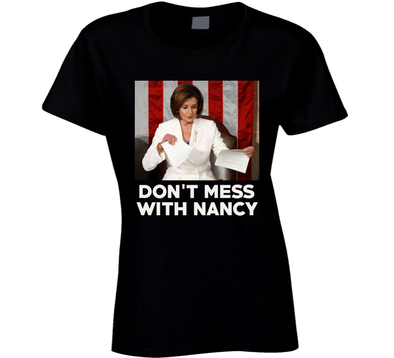 Don't Mess With Nancy Pelosi Ladies T Shirt