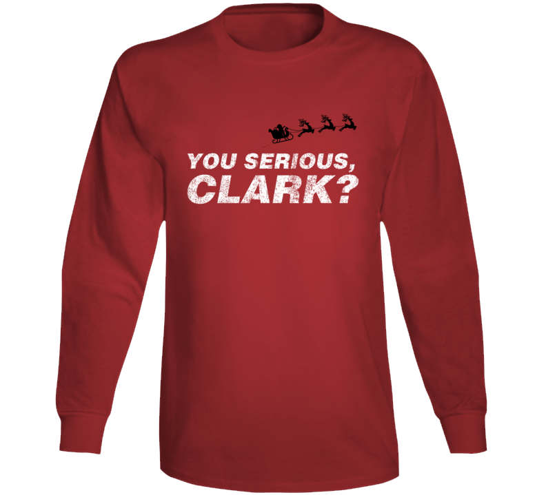 You Serious Clark Funny Eddie Christmas Vacation Long Sleeve