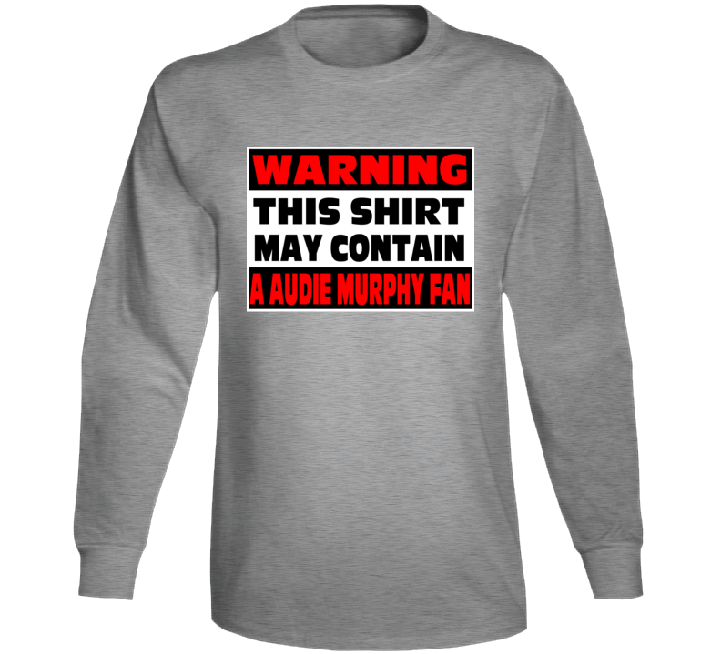 Audie Murphy Fan Warning Funny Long Sleeve