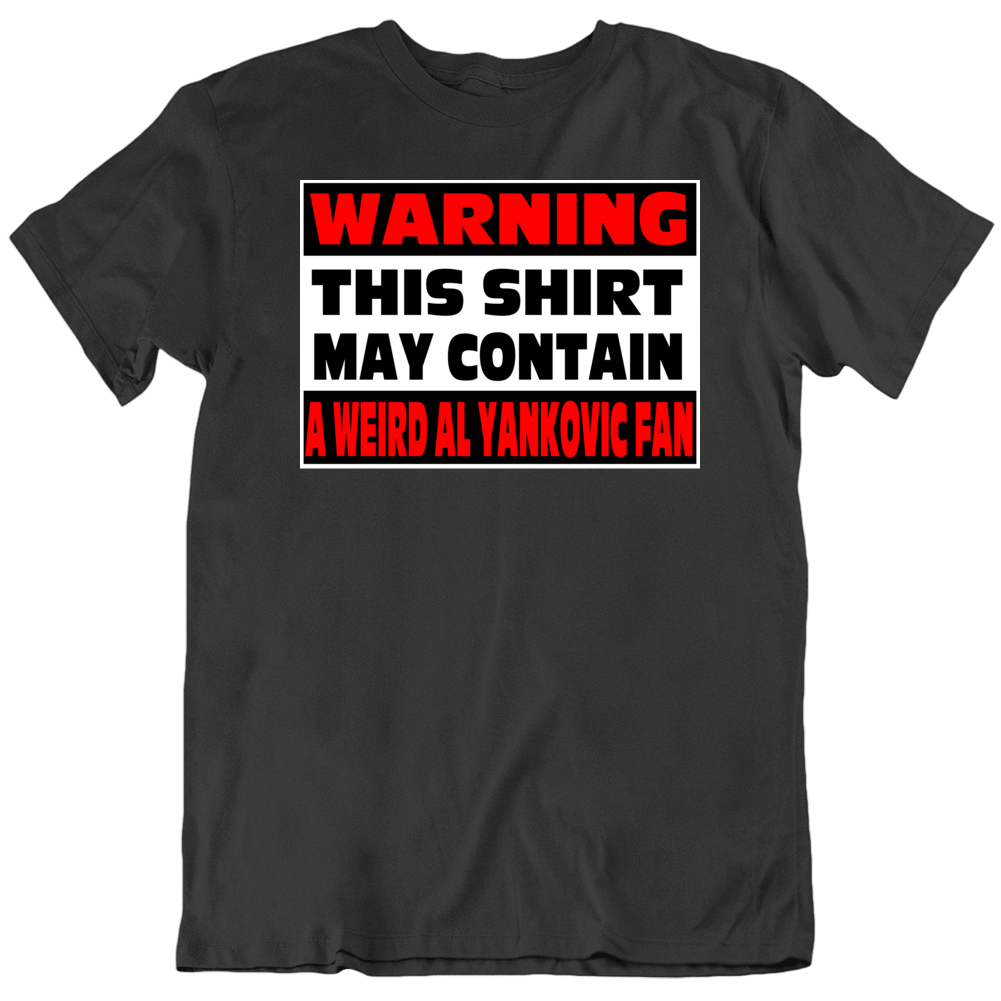 Weird Al Yankovic Fan Warning Funny Music T Shirt