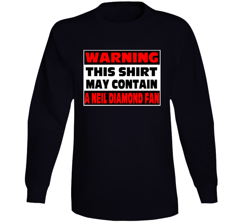 Neil Diamond Fan Warning Music Long Sleeve