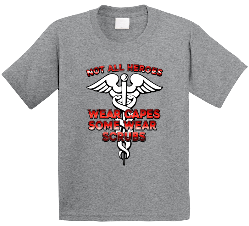 Not All Heroes Wear Capes Some Werat Scrubs Doctors Nurses Orderly T Shirt