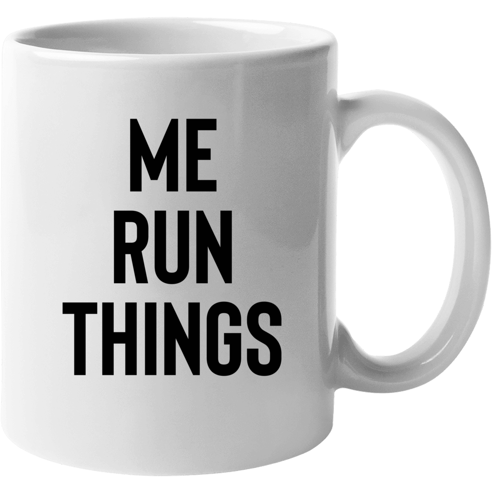 Me Run Things Funny Coffee Mug Mug