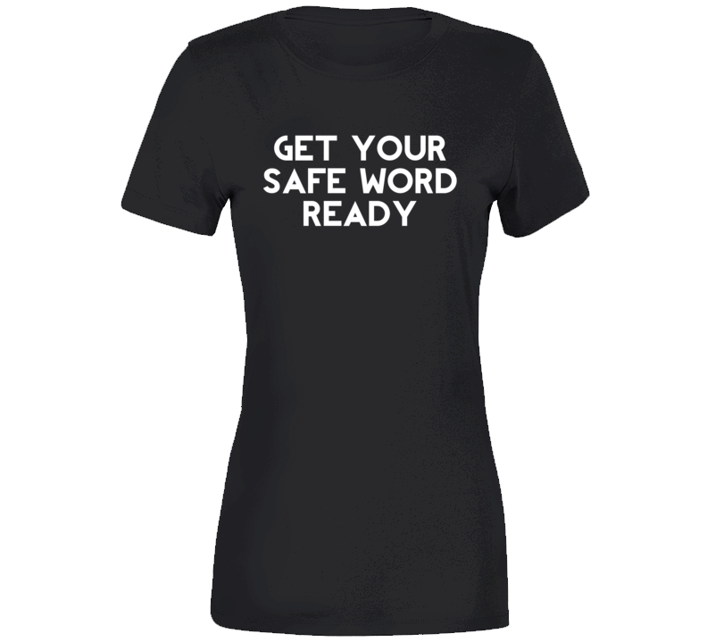 Get Your Safe Word Ready Funny Bdsm Fetish Parody Ladies T Shirt