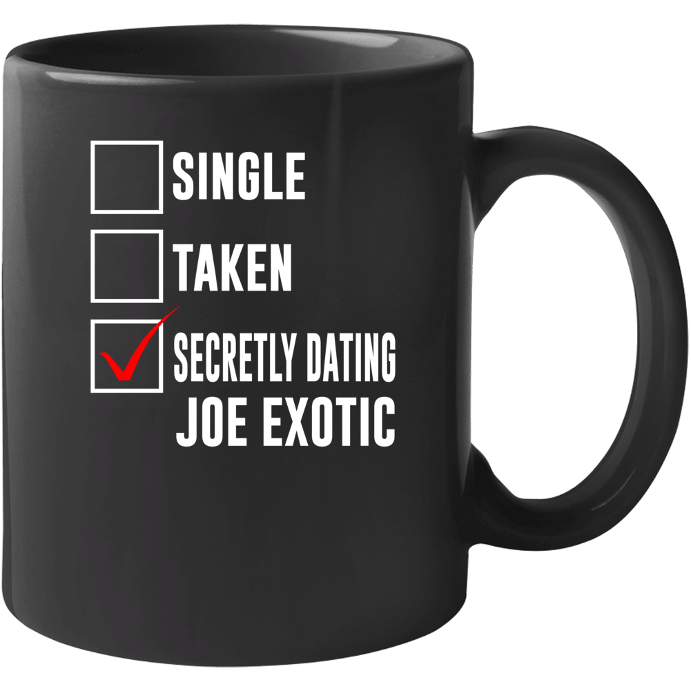 Single Taken Secretly Dating Joe Exotic Funny Tiger King Parody Mug