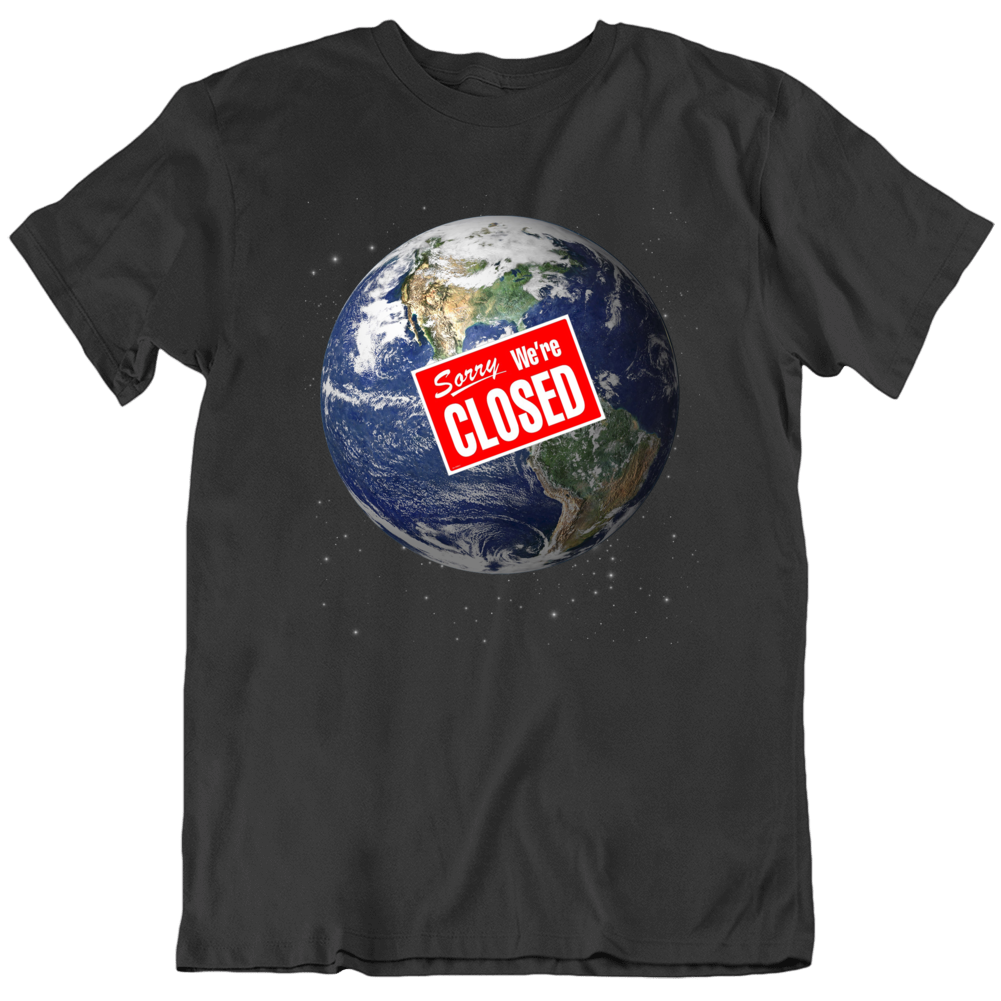 Earth Sorry We're Closed Parody Funny T Shirt