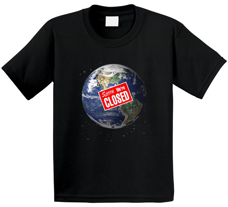 Earth Sorry We're Closed Parody Funny T Shirt