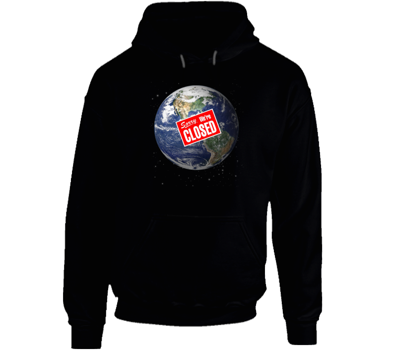 Earth Sorry We're Closed Parody Funny Hoodie