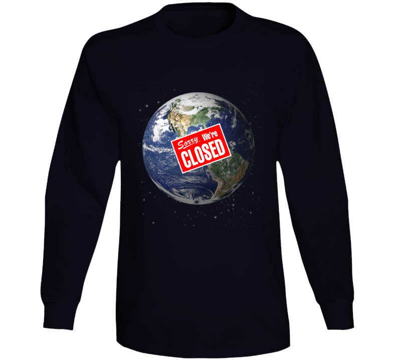 Earth Sorry We're Closed Parody Funny Long Sleeve