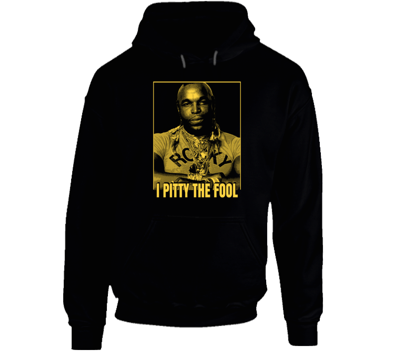 I Pity The Fool Mr Hoodie