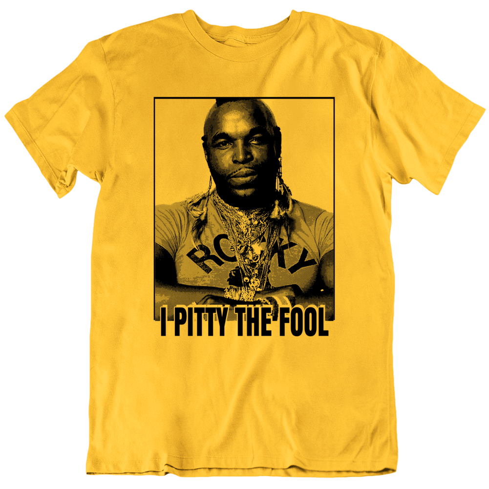 Pity The Fool A Team Clubber Lang Mr T Shirt