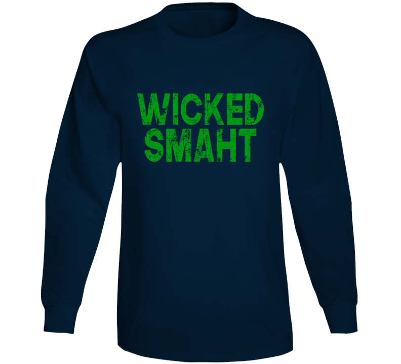 Wicked Smaht Smart Funny Boston Irish Long Sleeve