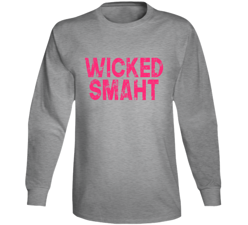 Wicked Smaht Smart Funny Boston Irish Long Sleeve