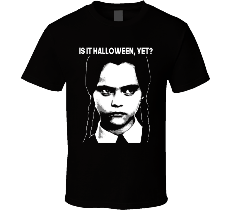 Is It Halloween Yet Funny Wednesday Addams Fan T Shirt