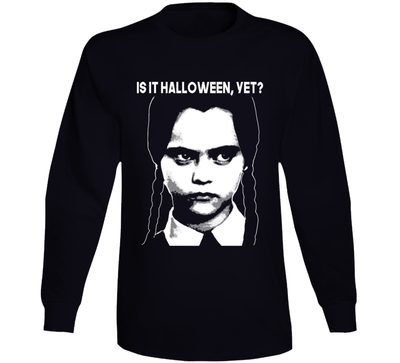 Is It Halloween Yet Funny Wednesday Addams Fan Long Sleeve