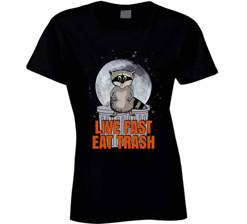 Raccoon Cute Parody Eat Trash Funny Ladies T Shirt