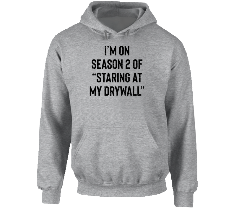 Funny I'm On Season 2 Of Staring At My Drywall Parody Hoodie