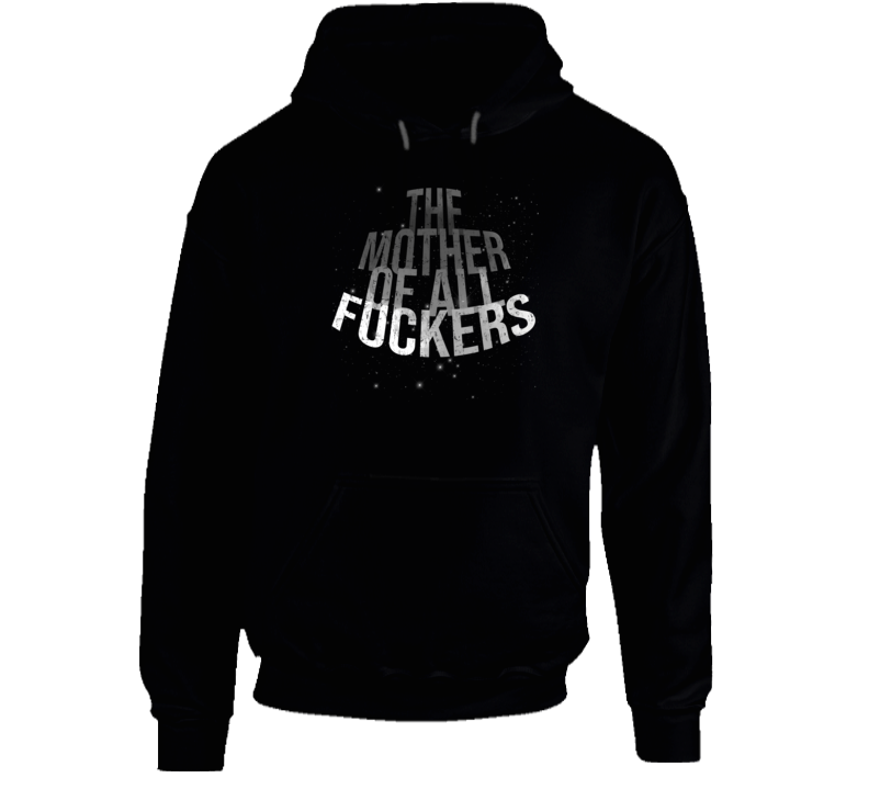 The Mother Of All Fuckers Funny Hoodie