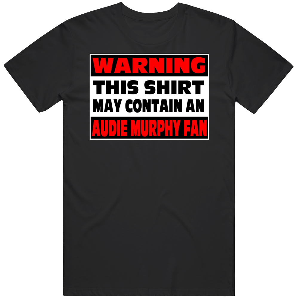 Warning An Audie Murphy Fan T Shirt