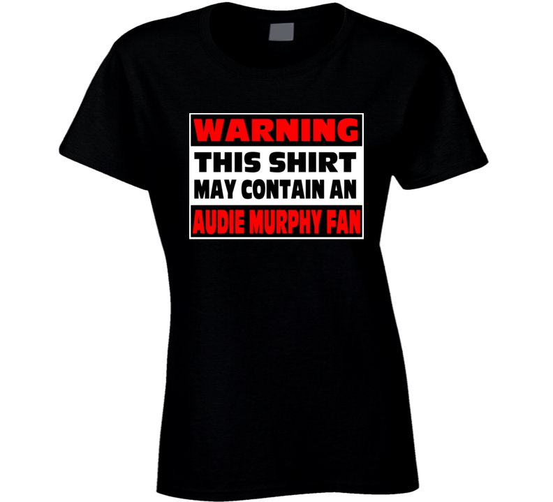 Warning An Audie Murphy Fan Ladies T Shirt