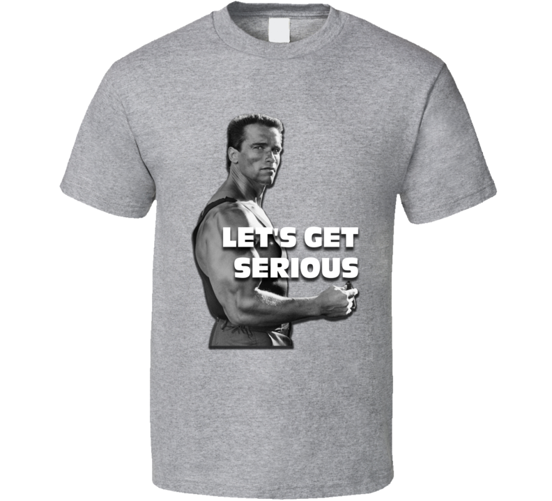 Let's Get Serious Arnold Schwarzenegger Bodybuilding T Shirt