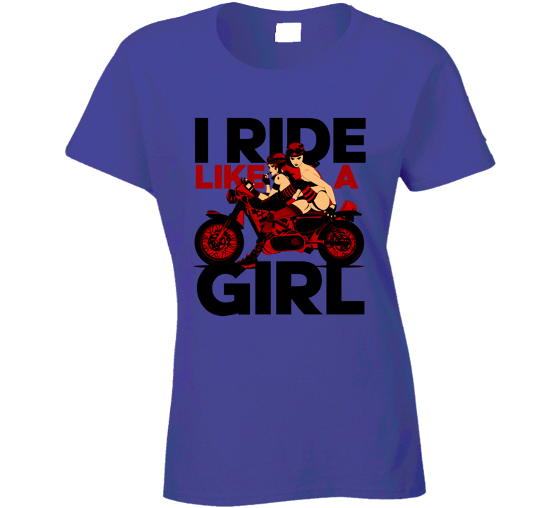 I Ride Like A Girl Motorcycle Babes Biker Ladies T Shirt