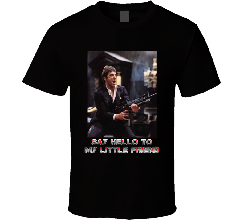 Scarface Say Hello To My Little Friend Funny Movie T Shirt