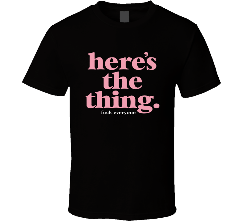 Here's The Thing My Favorite Murder Podcast Fan T Shirt